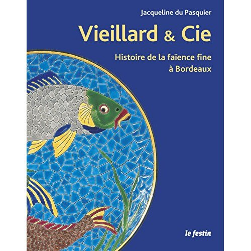 J. Vieillard & Cie. Histoire de la faïence fine à Bordeaux - De l'anglomanie au rêve orientaliste