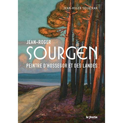 Jean-Roger Sourgen. Peintre d'Hossegor et des Landes, 2e édition
