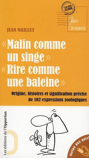 Malin comme un singe, Rire comme une baleine. Origine, histoire et signification précise de 102 expr