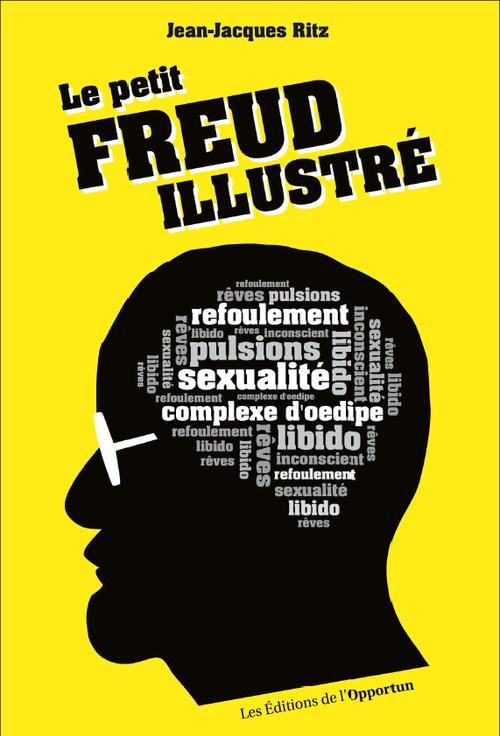 Le petit Freud illustré. Vocabulaire impertinent de la psychanalyse