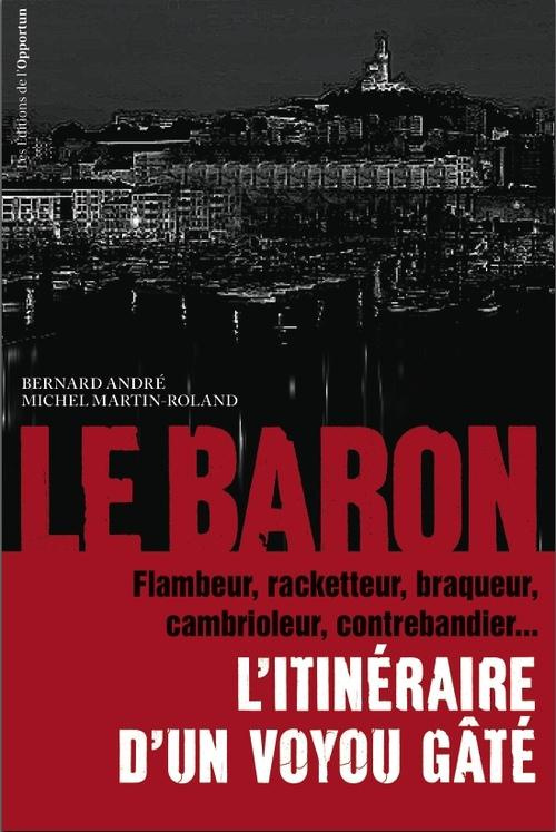 Le Baron. L'itinéraire d'un voyou gâté