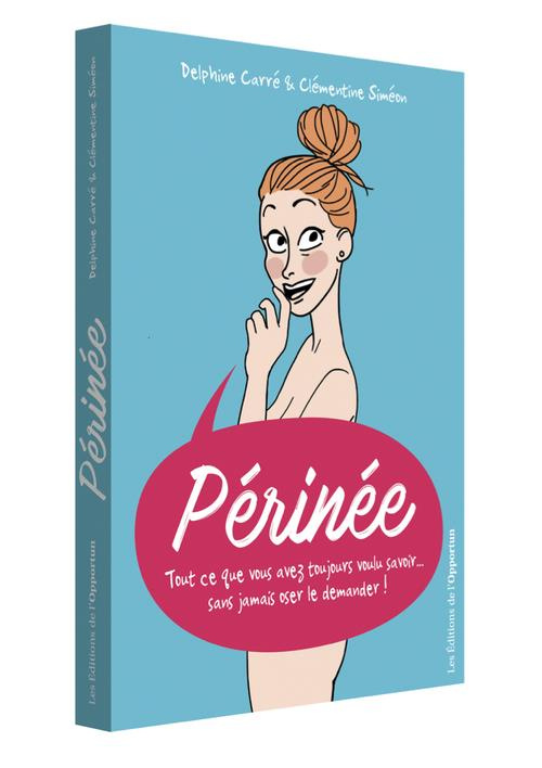 Périnée. Tout ce que vous avez toujours voulu savoir... sans jamais oser le demander !