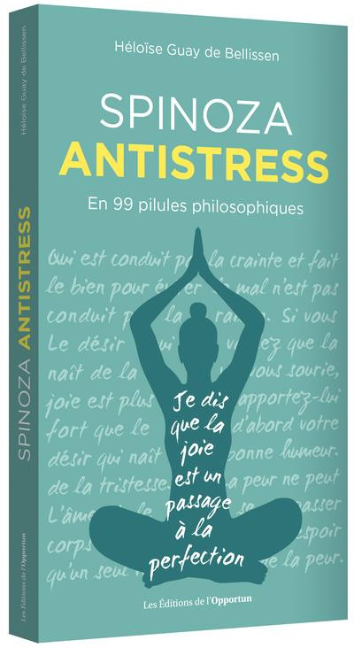 Spinoza antistress. En 99 pilules philosophiques