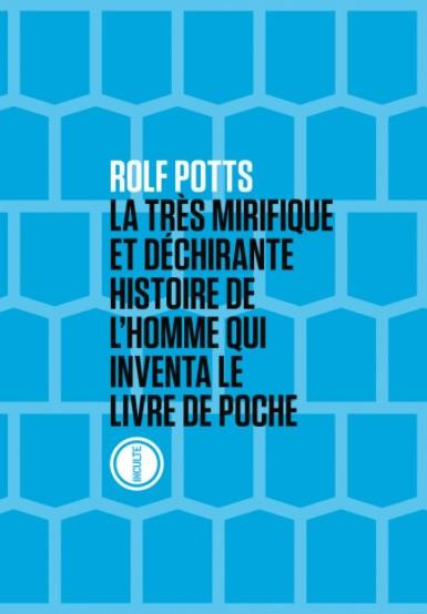 La très mirifique et déchirante histoire de l'homme qui inventa le livre de poche