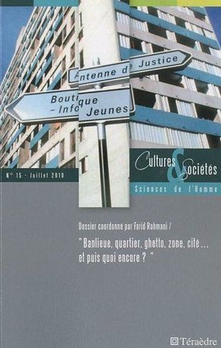 Cultures & Sociétés N° 15, juillet 2010 : Banlieue, quartier, ghetto, zone, cité... et puis quoi enc