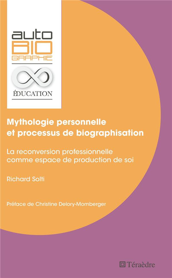 Mythologie personnelle et processus de biographisation. La reconversion professionnelle comme espace