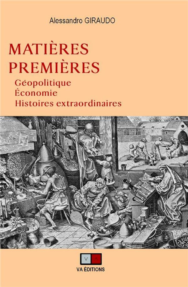 Matières premières. Géopolitique, économie, histoires extraordinaires