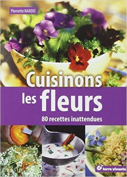 Cuisinons les fleurs. 80 recettes inattendues
