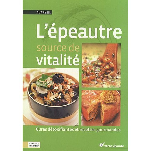 L'épeautre source de vitalité. Cures détoxifiantes et recettes gourmandes