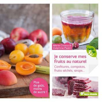Mes confitures, compotes, fruits séchés, sirops... Plus de fruits, moins de sucre !