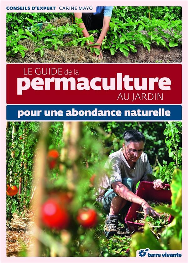 Le guide de la permaculture au jardin. Pour une abondance naturelle