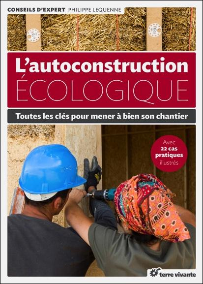 L'autoconstruction écologique. Toutes les clés pour mener à bien son chantier
