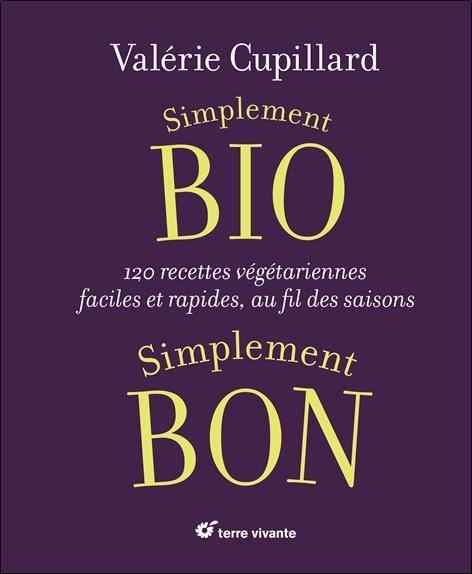 Simplement bio, simplement bon. 120 recettes végétariennes, faciles et rapides au fil des saisons