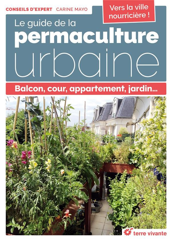 Le guide de la permaculture urbaine. Balcon, cour, appartement, jardin...
