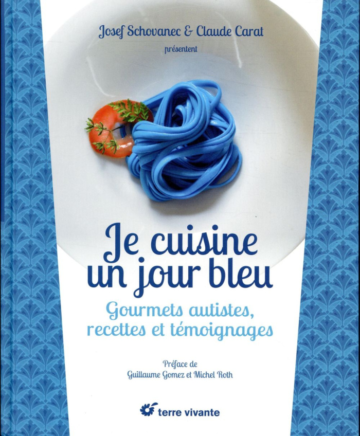 Je cuisine un jour bleu. Gourmets autistes, recettes et témoignages