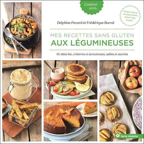 Mes recettes sans gluten aux légumineuses. 45 idées bio, créatives et savoureuses, salées et sucrées