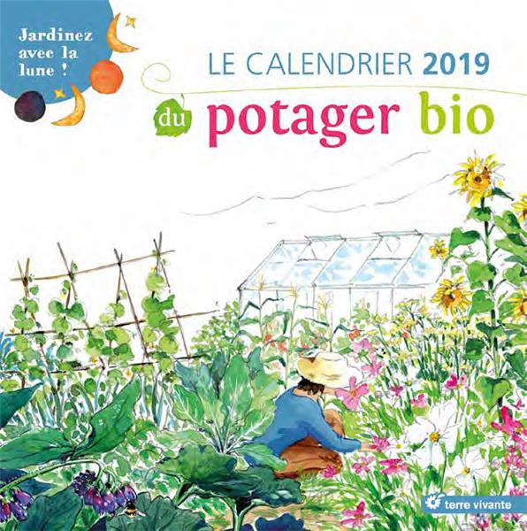 Le calendrier du potager bio. Jardinez avec la lune ! Edition 2019