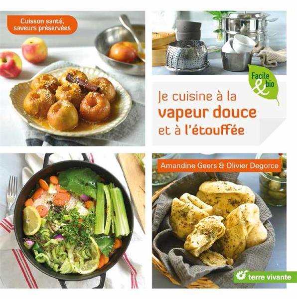 Je cuisine à la vapeur douce et à l’étouffée. Cuisson santé, saveurs préservées