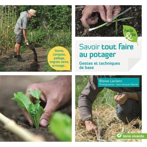 Savoir tout faire au potager. Gestes et techniques de base