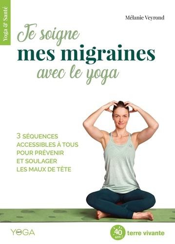 Je soigne mes migraines avec le yoga. 3 séquences accessibles à tous pour prévenir et soulager les m