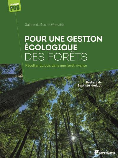 Pour une gestion écologique des forêts. Récolter du bois dans une forêt vivante