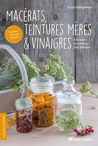 Macérats, teintures mères et vinaigres. Extraire le meilleur des plantes