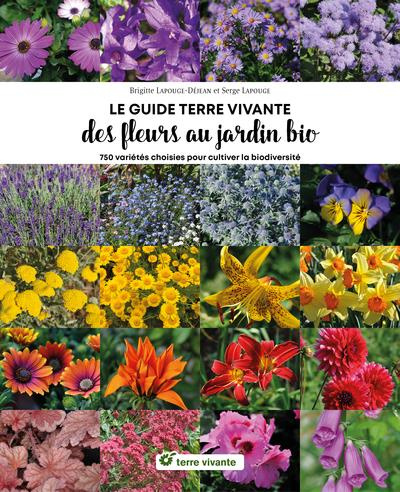 Le guide terre vivante des fleurs au jardin bio. 750 plantes choisies pour cultiver la biodiversité