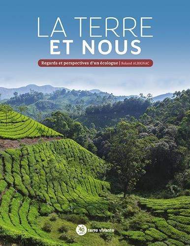 La Terre et nous. Regards et perspectives d'un écologue