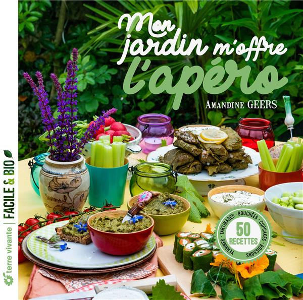 Mon jardin m'offre l'apéro. 50 recettes, verrines, tartinades, boissons, cupcakes, bouchées
