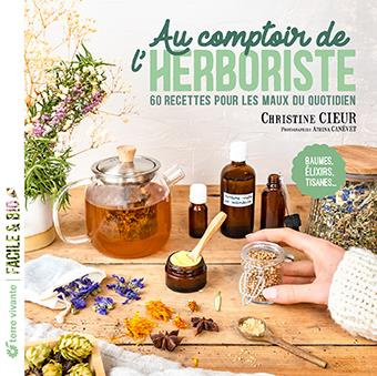 Au comptoir de l’herboriste. 60 recettes pour les maux du quotidien. Baumes, élixirs, tisanes...