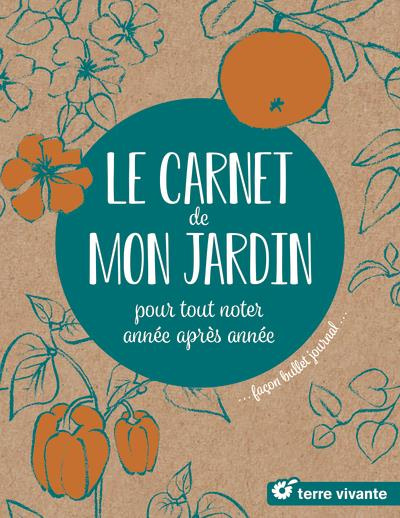 Le carnet de mon jardin. Pour tout noter, année après année, façon bullet journal
