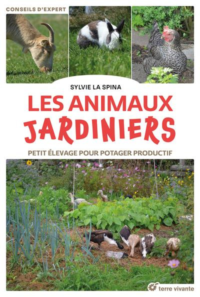 Les animaux jardiniers. Petit élevage pour potager productif