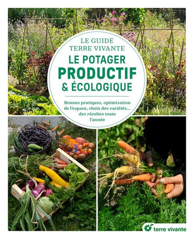Le potager productif et écologique. Bonnes pratiques, optimisation de l'espace, choix des variétés..