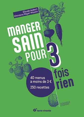 Manger sain pour trois fois rien. Plus de 200 recettes, 20 menus à moins de 2€