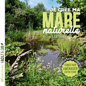Je crée ma mare naturelle. Concevoir, aménager, entretenir, Edition revue et augmentée