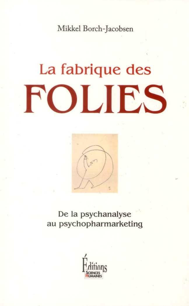 La fabrique des folies. De la psychanalyse au psychopharmarketing