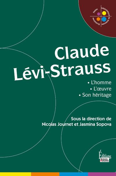 Claude Lévi-Strauss. L'homme, l'oeuvre, son héritage