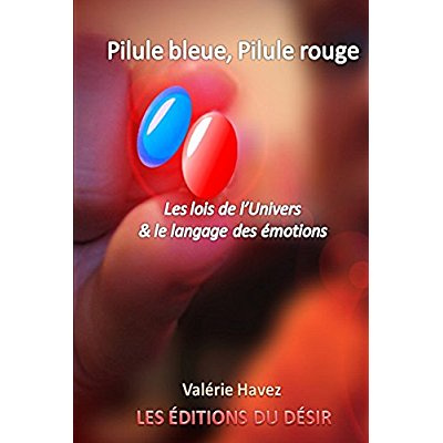 Pilule bleue, pilule rouge. Les lois de l'univers et le langage des émotions