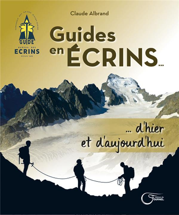 Guides en Ecrins. D'hier et aujourd'hui