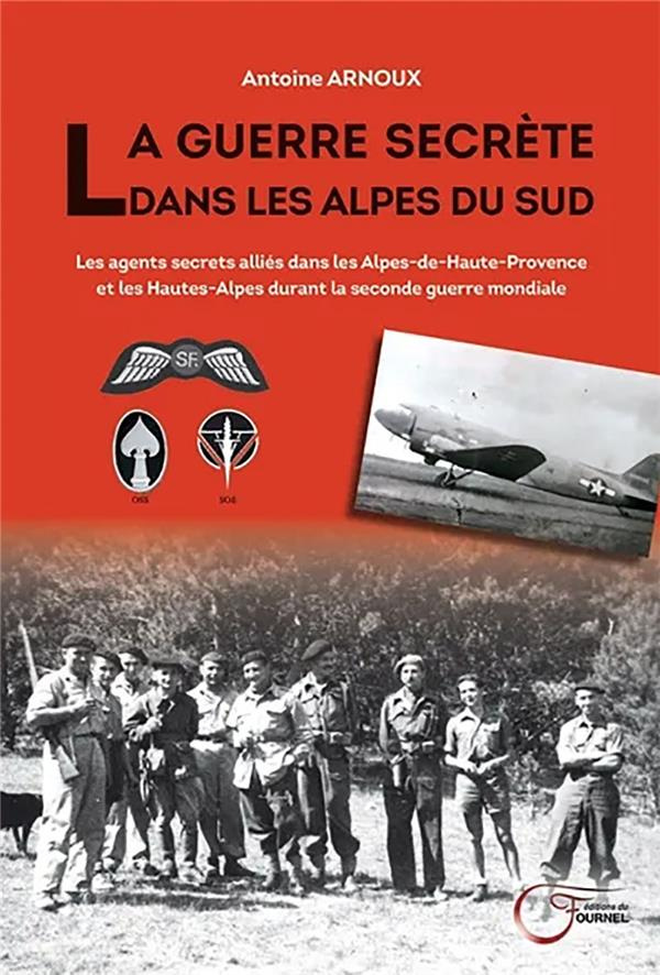 La guerre secrète dans les Alpes du Sud. Les agents secrets alliés dans les Alpes-de-Haute-Provence