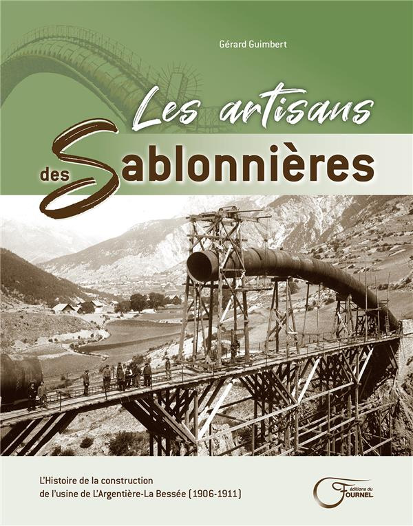 Les artisans des Sablonnières. L'histoire de la construction de l'usine de L'Argentière-La Bessée (1
