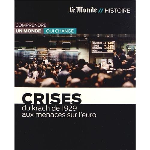 Crises. Du krach de 1929 aux menaces sur l'euro