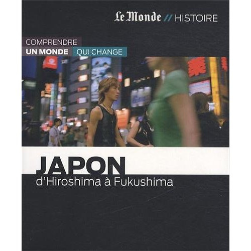 Japon. D'Hiroshima à Fukushima