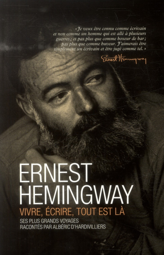 Ernest Hemingway vivre, écrire, tout est là