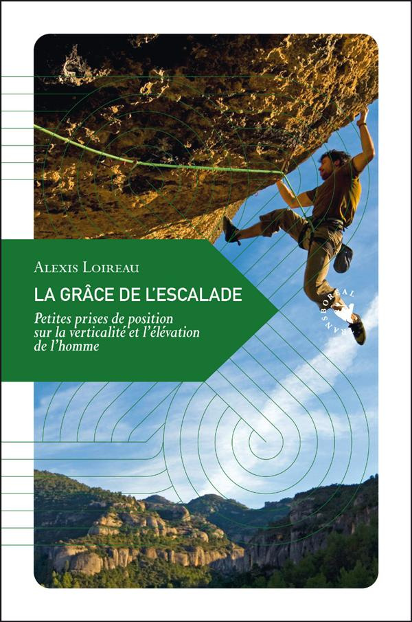 La grâce de l'escalade / Petites prises de position sur la verticalité et l'élevation de l'homme