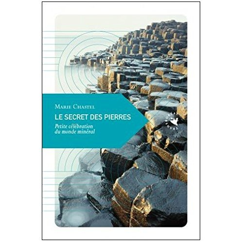 Le secret des pierres. Petite célébration du monde minéral