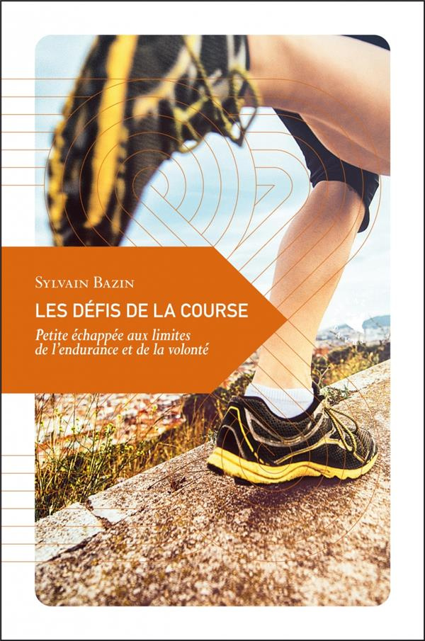 Les défis de la course. Petite échappée aux limites de l'endurance et de la volonté