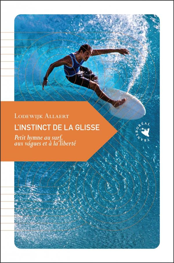 L'instinct de la glisse. Petit hymne au surf, aux vagues et à la liberté, 3e édition