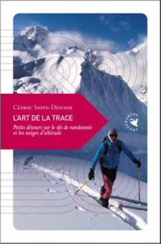 L'art de la trace. Petits détours sur le ski de randonnée et les neiges d'altitude