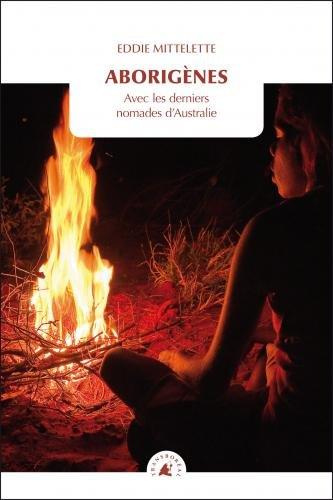 Aborigènes - Avec les derniers nomades d'Australie